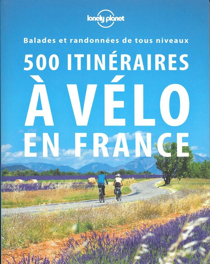 500 Itinéraires à velo en France |  | LONELY PLANET