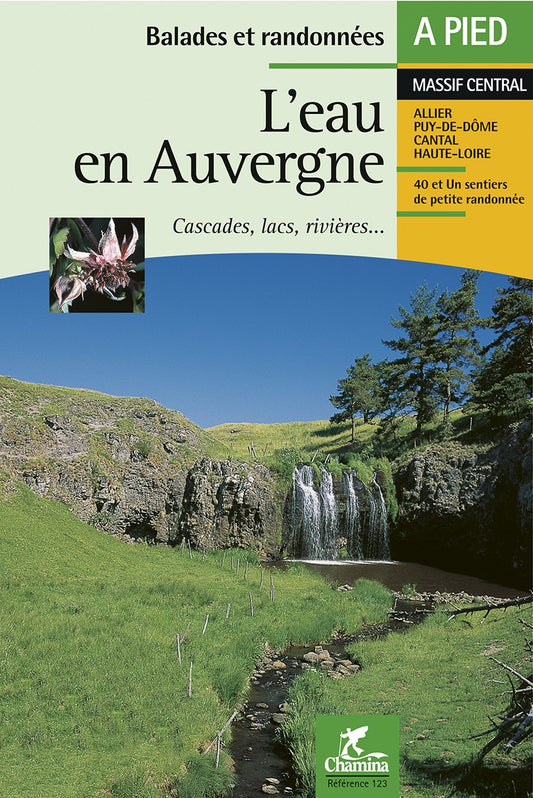 L'Eau En Auvergne - Cascades Lacs Rivieres Balades Et Rando A Pied